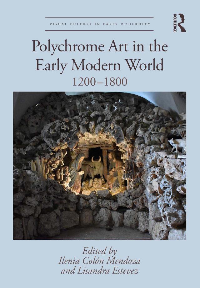 Polychrome Art in the Early Modern World by Ilenia Colón Mendoza, Lisandra Estevez