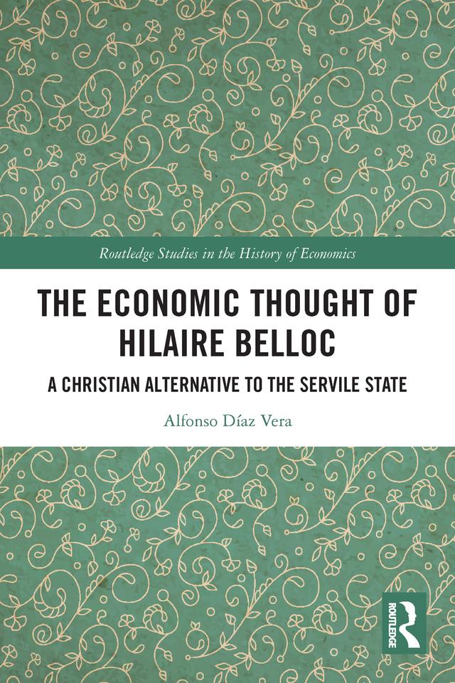 The Economic Thought of Hilaire Belloc by Alfonso Díaz Vera
