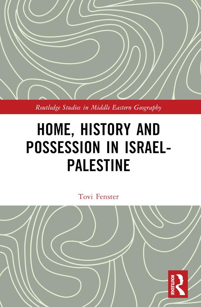 Home, History and Possession in Israel-Palestine by Tovi Fenster