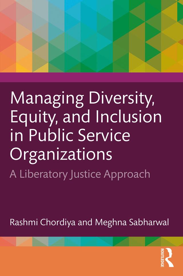 Managing Diversity, Equity, and Inclusion in Public Service Organizations by Meghna Sabharwal, Rashmi Chordiya