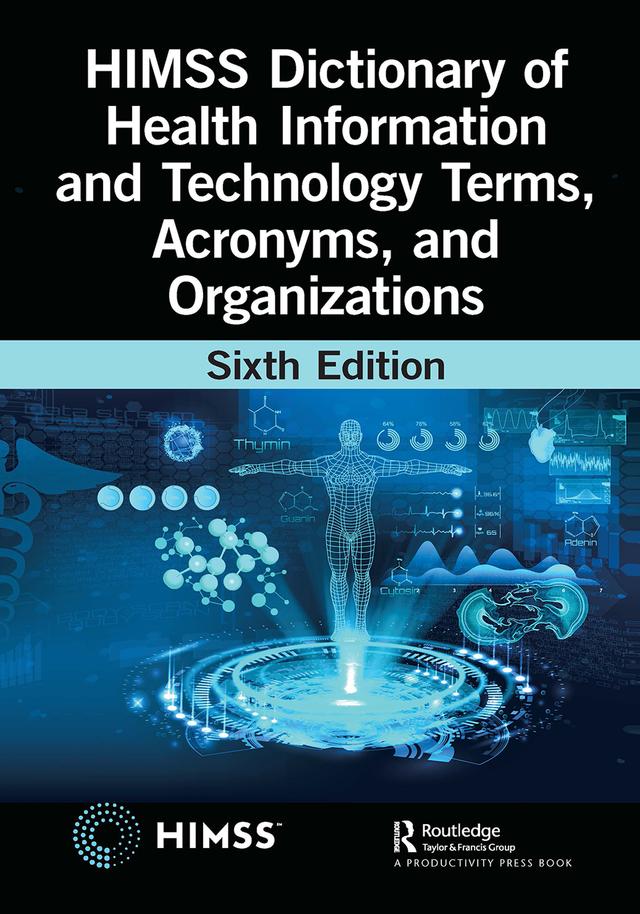HIMSS Dictionary of Health Information and Technology Terms, Acronyms, and Organizations by Healthcare Information &amp; Management Systems Society (HIMSS)