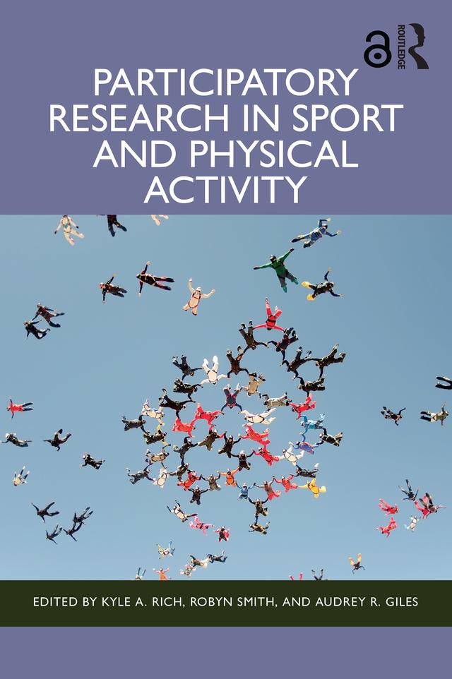 Participatory Research in Sport and Physical Activity by Audrey R. Giles, Kyle A. Rich, Robyn Smith