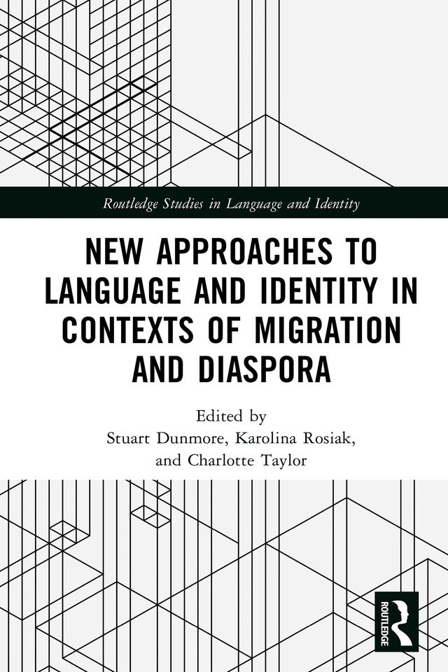 New Approaches to Language and Identity in Contexts of Migration and Diaspora by Charlotte Taylor, Karolina Rosiak, Stuart Dunmore