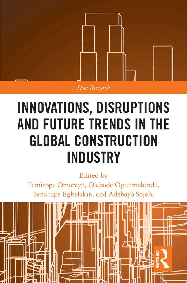 Innovations, Disruptions and Future Trends in the Global Construction Industry by Adebayo Sojobi, Olabode Ogunmakinde, Temitope Egbelakin, Temitope Omotayo