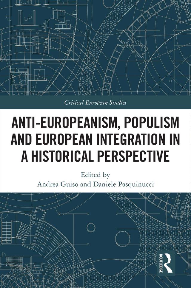 Anti-Europeanism, Populism and European Integration in a Historical Perspective by Andrea Guiso, Daniele Pasquinucci