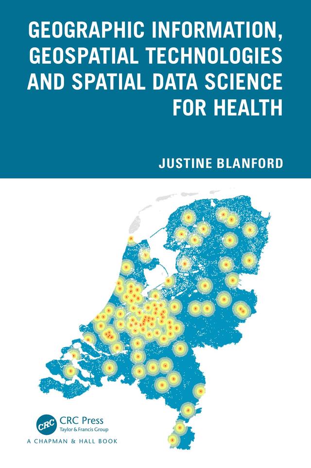Geographic Information, Geospatial Technologies and Spatial Data Science for Health by Justine Blanford