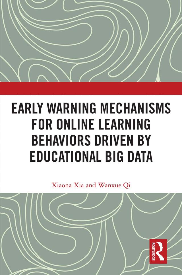 Early Warning Mechanisms for Online Learning Behaviors Driven by Educational Big Data by Wanxue Qi, Xiaona Xia