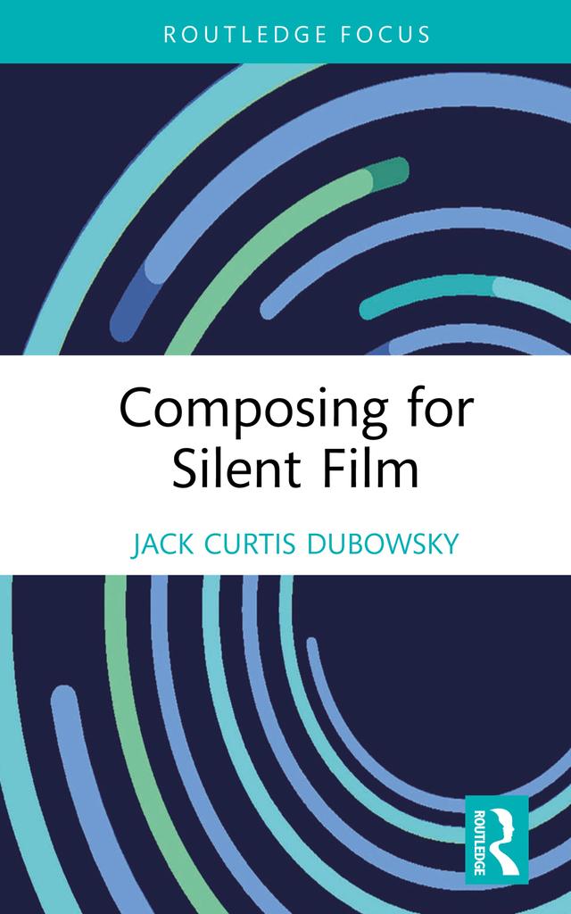 Composing for Silent Film by Jack Curtis Dubowsky