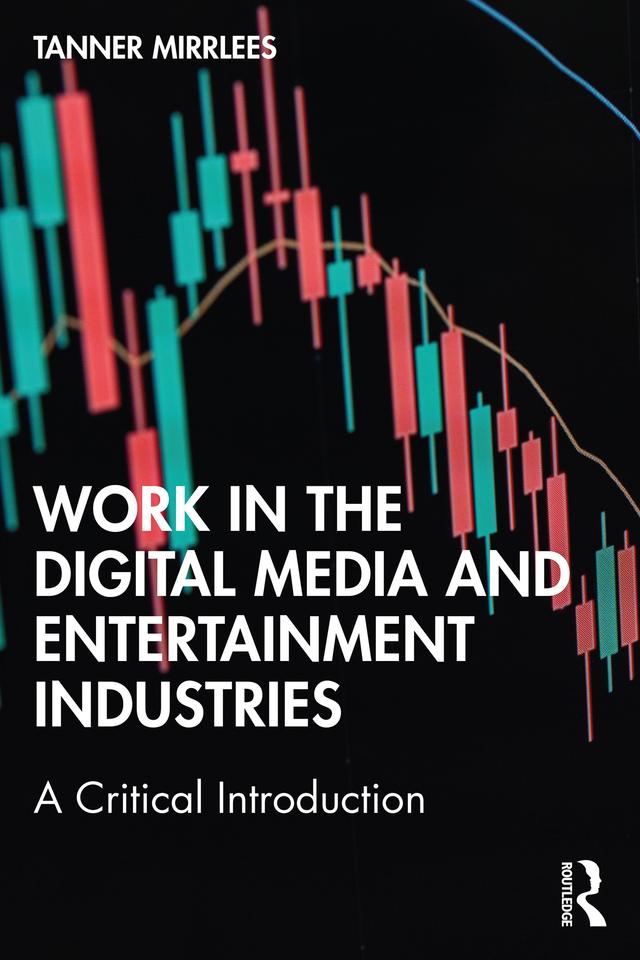 Work in the Digital Media and Entertainment Industries by Tanner Mirrlees