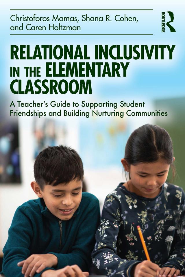 Relational Inclusivity in the Elementary Classroom by Caren Holtzman, Christoforos Mamas, Shana R. Cohen