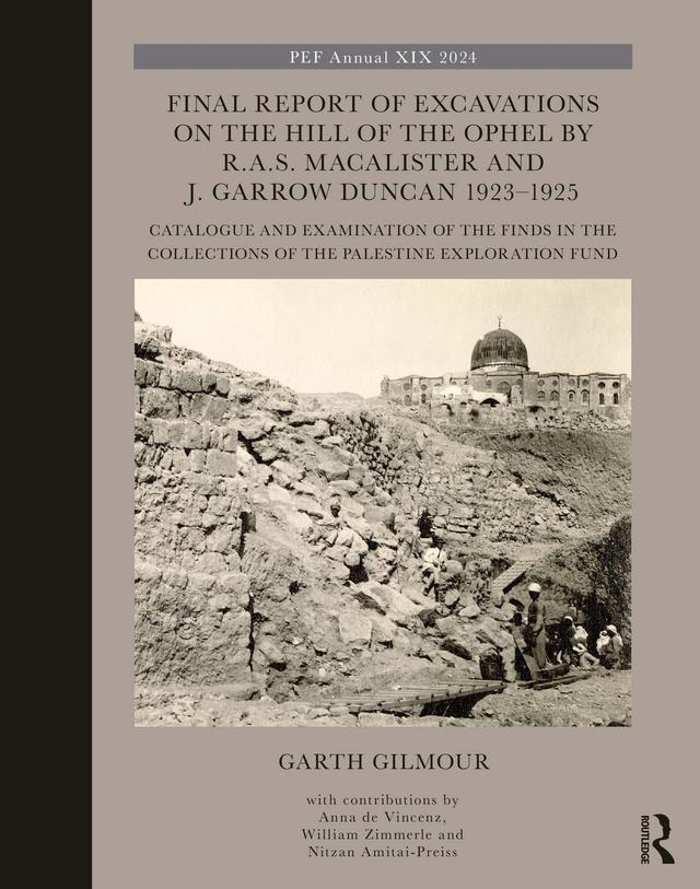 Final Report of Excavations on The Hill of The Ophel by R.A.S. Macalister and J. Garrow Duncan 1923–1925 by Garth Gilmour