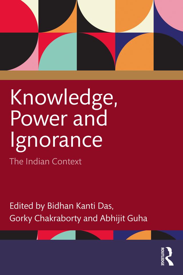Knowledge, Power and Ignorance by Abhijit Guha, Bidhan Kanti Das, Gorky Chakraborty