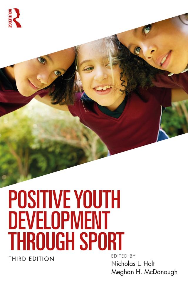 Positive Youth Development through Sport by Meghan H. McDonough, Nicholas L. Holt