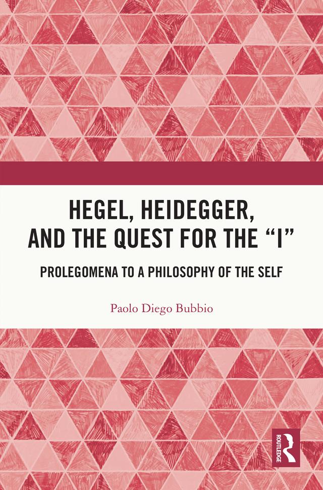 Hegel, Heidegger, and the Quest for the “I” by Paolo Diego Bubbio