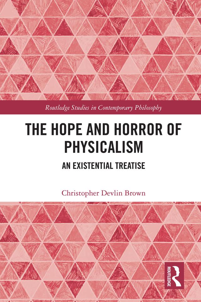 The Hope and Horror of Physicalism by Christopher Devlin Brown
