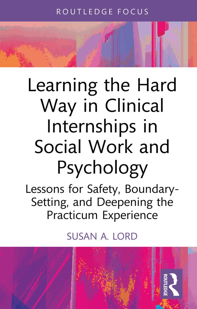 Learning the Hard Way in Clinical Internships in Social Work and Psychology by Susan A. Lord