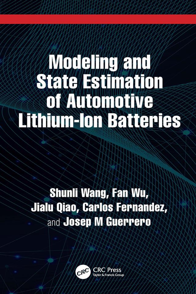 Modeling and State Estimation of Automotive Lithium-Ion Batteries by Carlos Fernandez, Fan Wu, Jialu Qiao, Josep M Guerrero, Shunli Wang