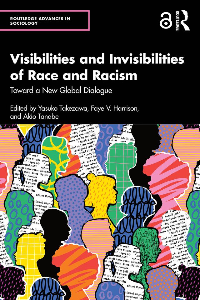 Visibilities and Invisibilities of Race and Racism by Akio Tanabe, Faye V. Harrison, Yasuko Takezawa