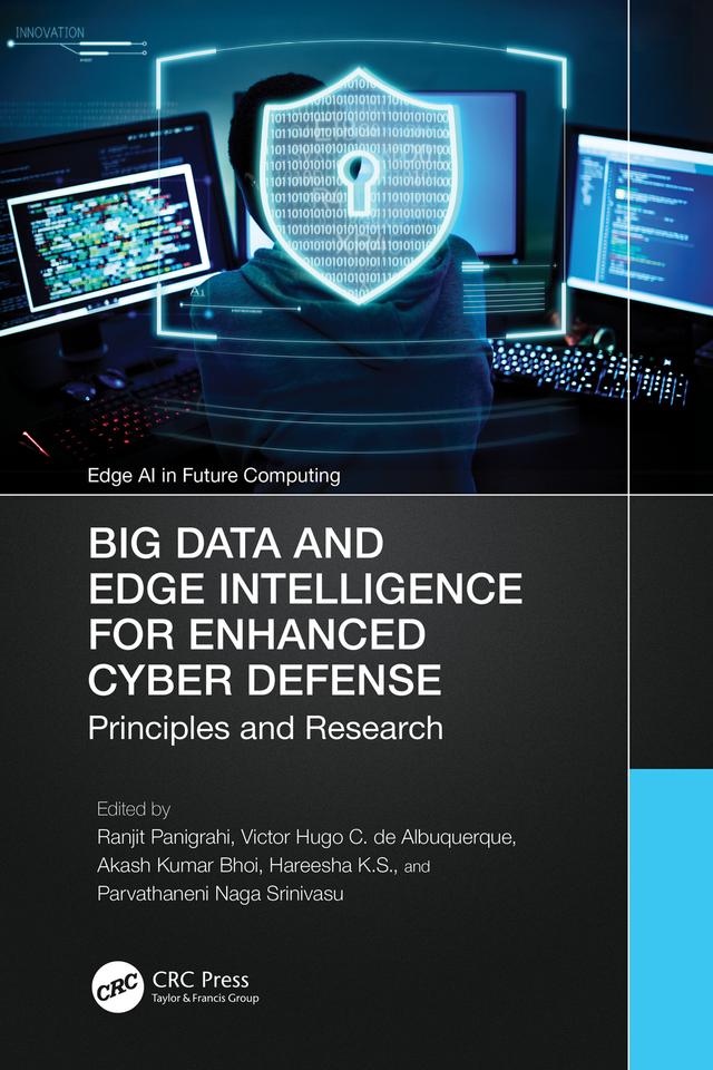 Big Data and Edge Intelligence for Enhanced Cyber Defense by Akash Kumar Bhoi, Hareesha K.S., Parvathaneni Naga Srinivasu, Ranjit Panigrahi, Victor Hugo C. de Albuquerque