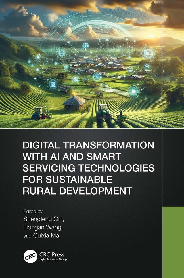 Digital Transformation with AI and Smart Servicing Technologies for Sustainable Rural Development by Cuixia Ma, Hongan Wang, Shengfeng Qin