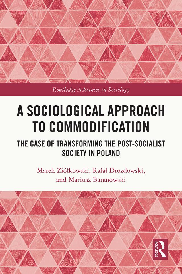 A Sociological Approach to Commodification by Marek Ziółkowski, Mariusz Baranowski, Rafał Drozdowski