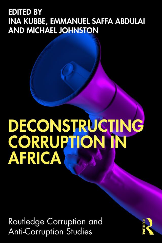 Deconstructing Corruption in Africa by Emmanuel Saffa Abdulai, Ina Kubbe, Michael Johnston
