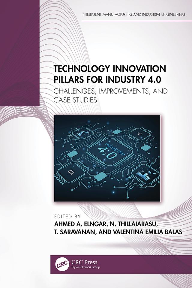 Technology Innovation Pillars for Industry 4.0 by Ahmed A. Elngar, N. Thillaiarasu, T. Saravanan, Valentina Emilia Balas