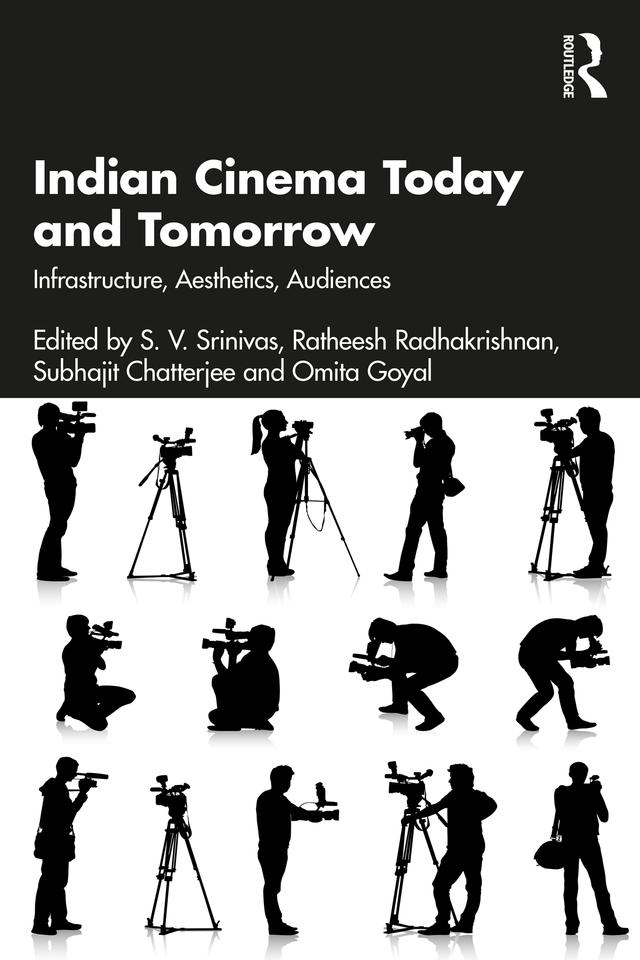 Indian Cinema Today and Tomorrow by Omita Goyal, Ratheesh Radhakrishnan, Subhajit Chatterjee, S. V. Srinivas