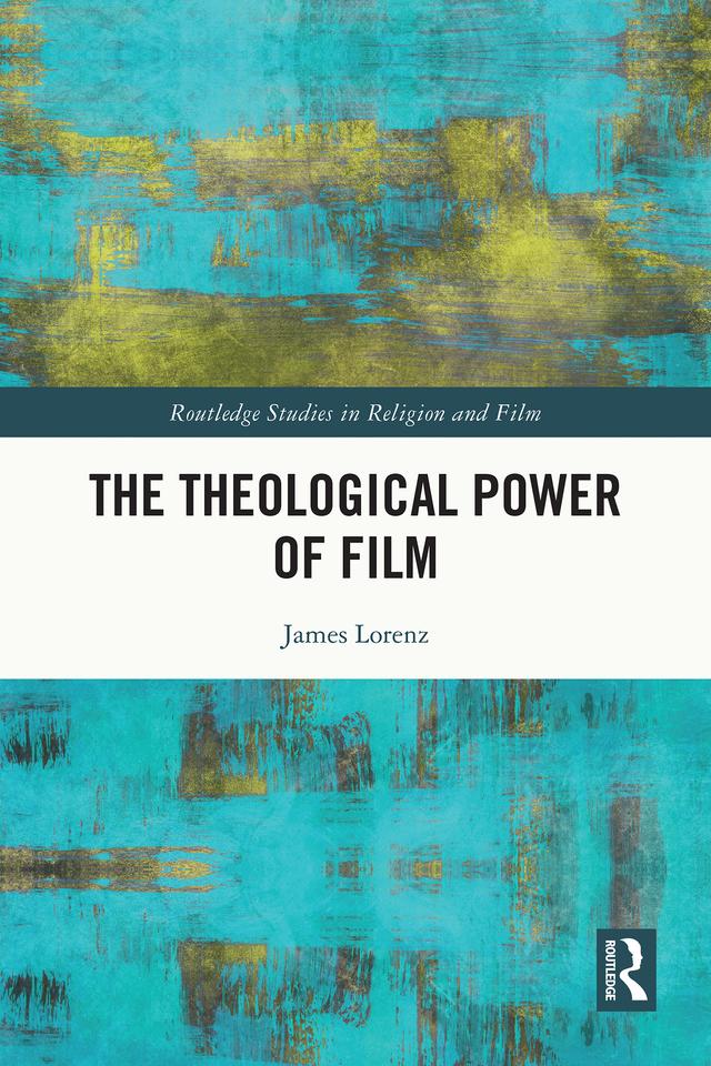 The Theological Power of Film by James Lorenz