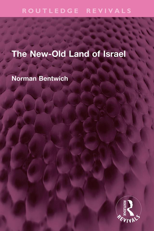 The New-Old Land of Israel by Norman Bentwich *Deceased*