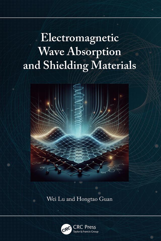 Electromagnetic Wave Absorption and Shielding Materials by Hongtao Guan, Wei Lu