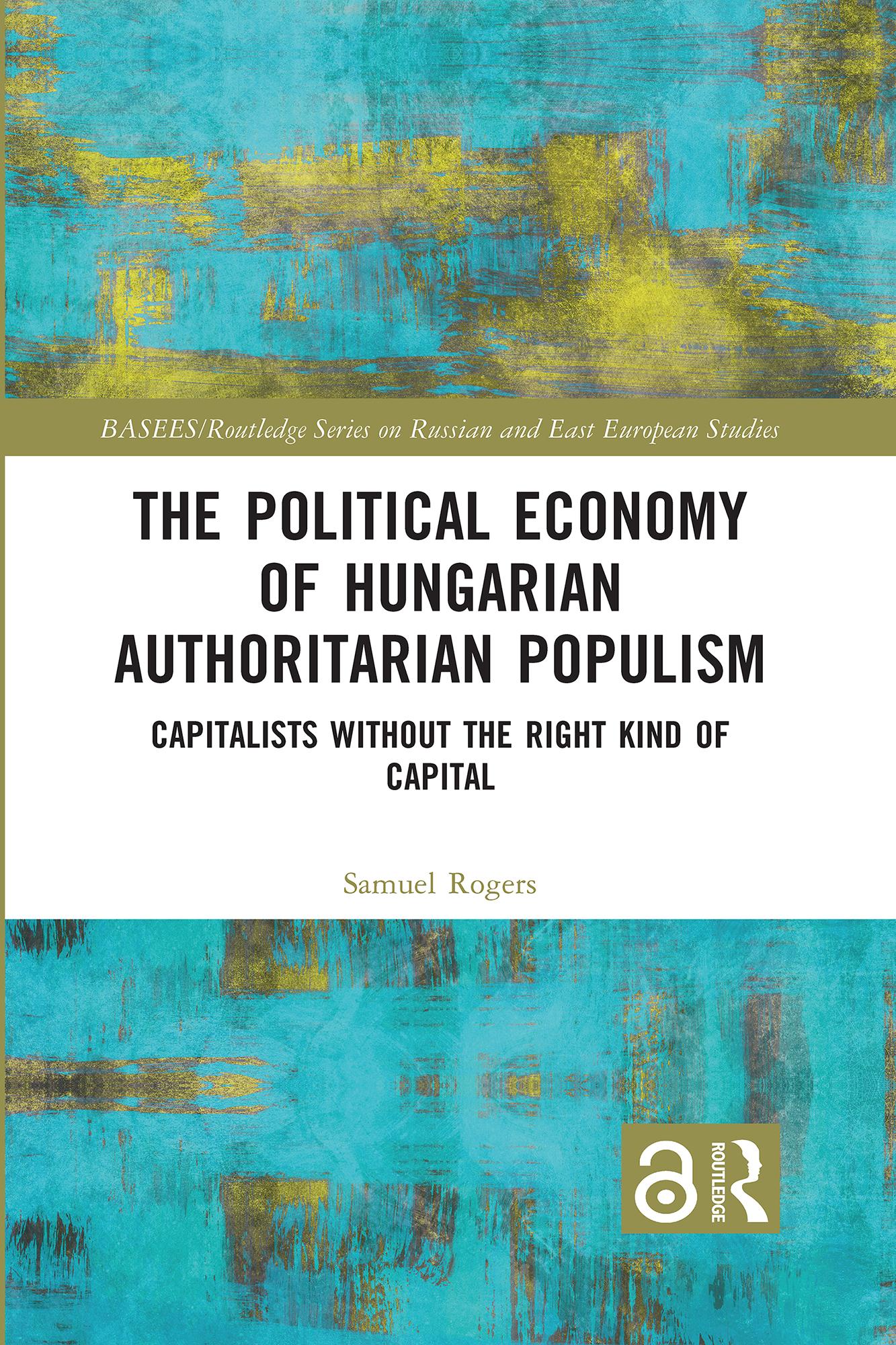 The Political Economy of Hungarian Authoritarian Populism