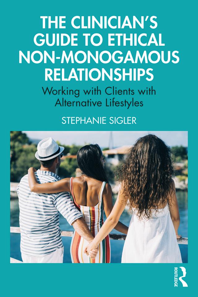 The Clinician's Guide to Ethical Non-Monogamous Relationships by Stephanie Sigler