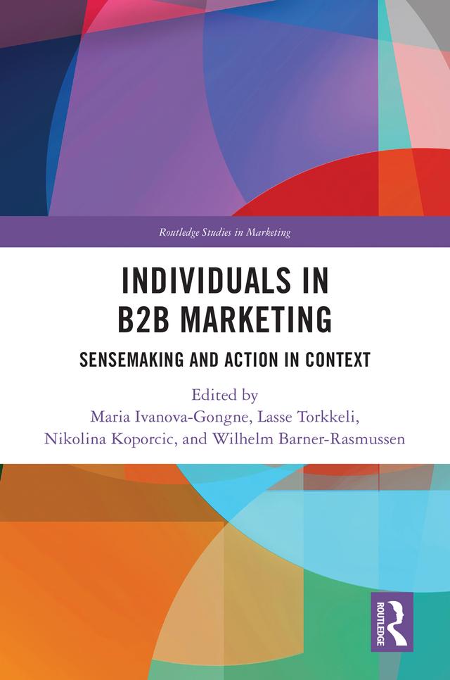 Individuals in B2B Marketing by Lasse Torkkeli, Maria Ivanova-Gongne, Nikolina Koporcic, Wilhelm Barner-Rаsmussen
