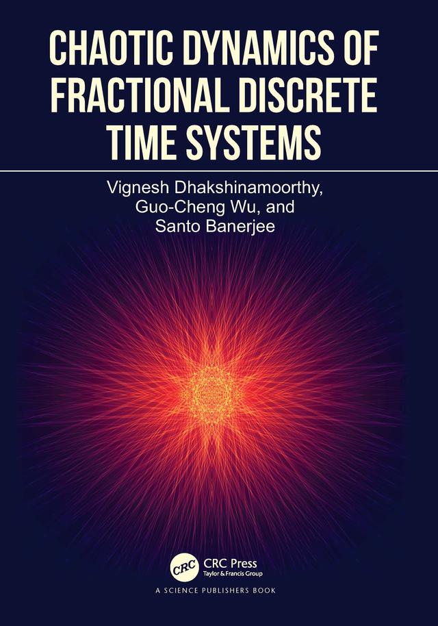 Chaotic Dynamics of Fractional Discrete Time Systems by Guo-Cheng Wu, Santo Banerjee, Vignesh Dhakshinamoorthy