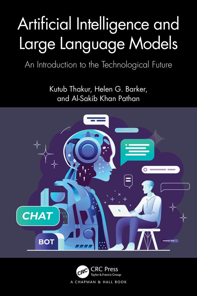 Artificial Intelligence and Large Language Models by Al-Sakib Khan Pathan, Helen G. Barker, Kutub Thakur