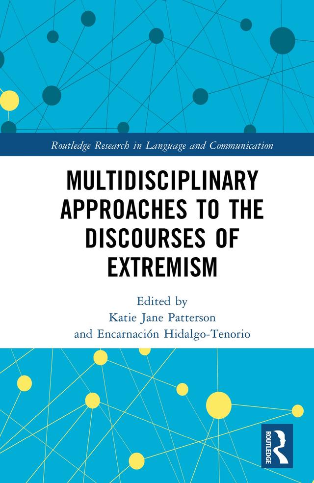 Multidisciplinary Approaches to the Discourses of Extremism by Encarnación Hidalgo-Tenorio, Katie Jane Patterson