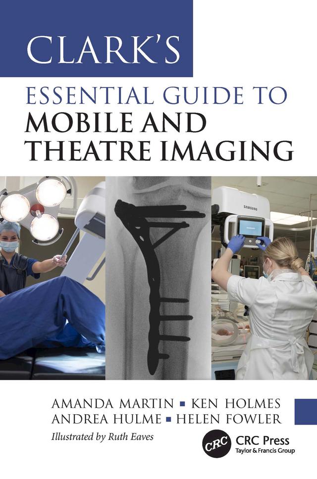 Clark’s Essential Guide to Mobile and Theatre Imaging by Amanda Martin, Andrea Hulme, Helen Fowler, Ken Holmes