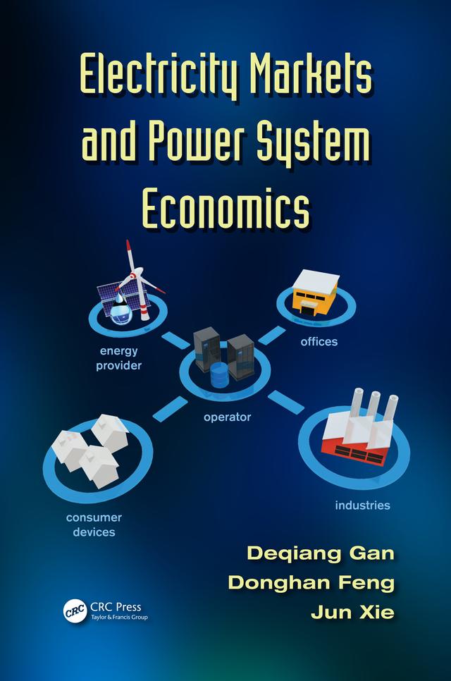 Electricity Markets and Power System Economics by Deqiang Gan, Donghan Feng, Jun Xie