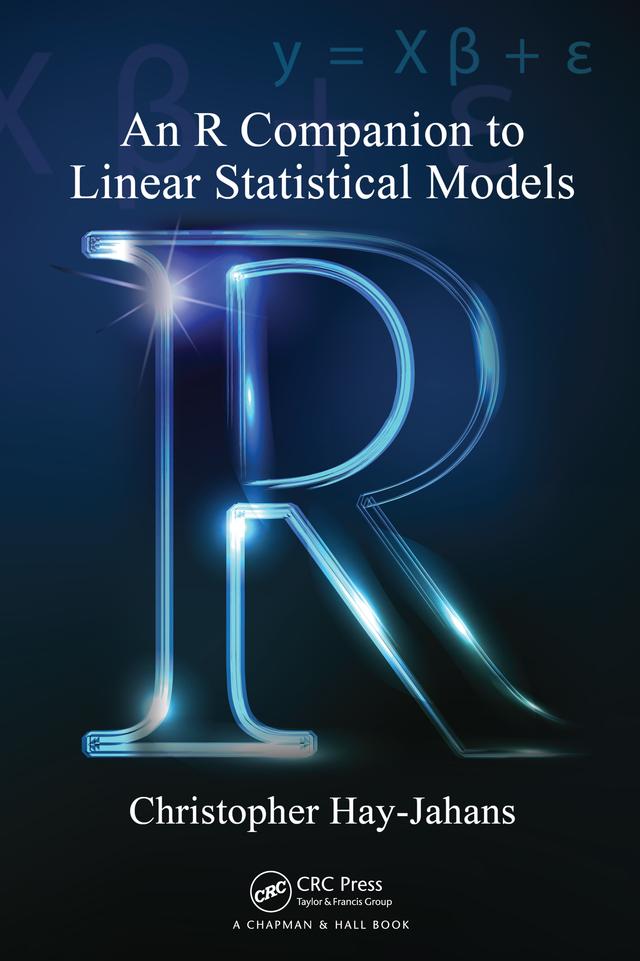 An R Companion to Linear Statistical Models by Chris Hay-Jahans, Christopher Hay-Jahans