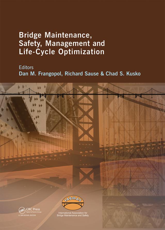Bridge Maintenance, Safety, Management and Life-Cycle Optimization by Chad Kusko, Dan Frangopol, Richard Sause