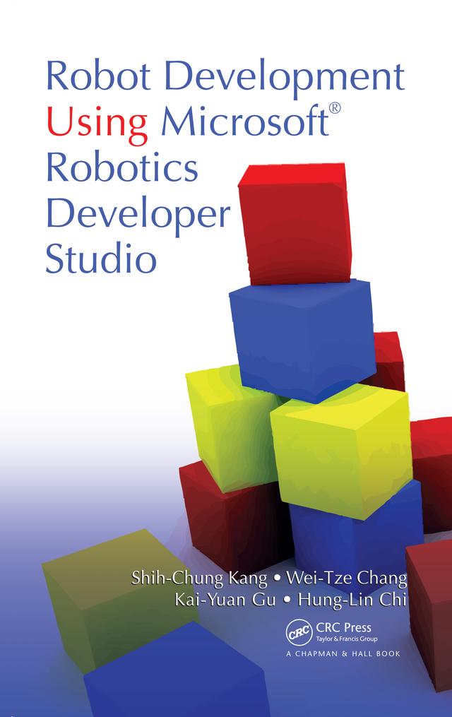 Robot Development Using Microsoft Robotics Developer Studio by Hung-Lin Chi, Kai-Yuan Gu, Shih-Chung Kang, Wei-Tze Chang