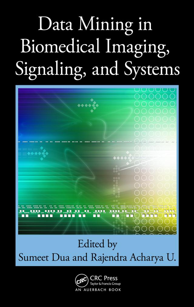 Data Mining in Biomedical Imaging, Signaling, and Systems by Rajendra Acharya U, Sumeet Dua