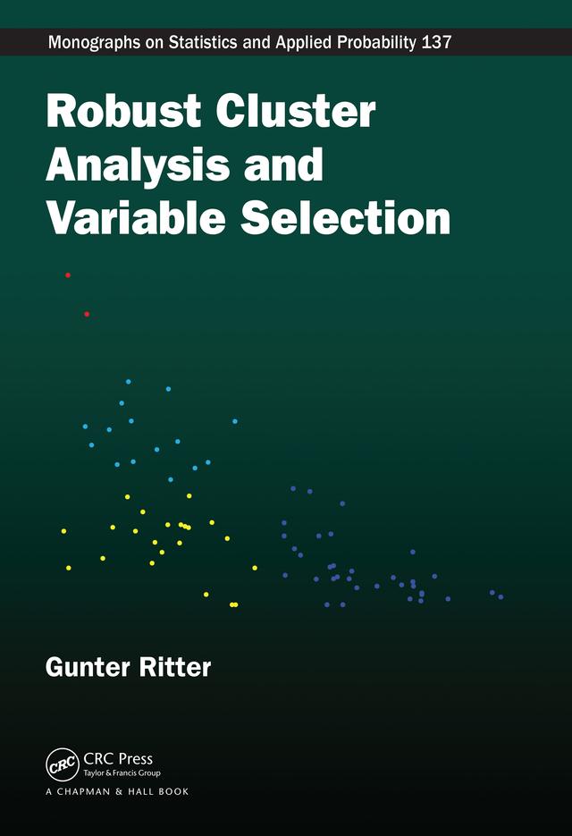 Robust Cluster Analysis and Variable Selection by Gunter Ritter