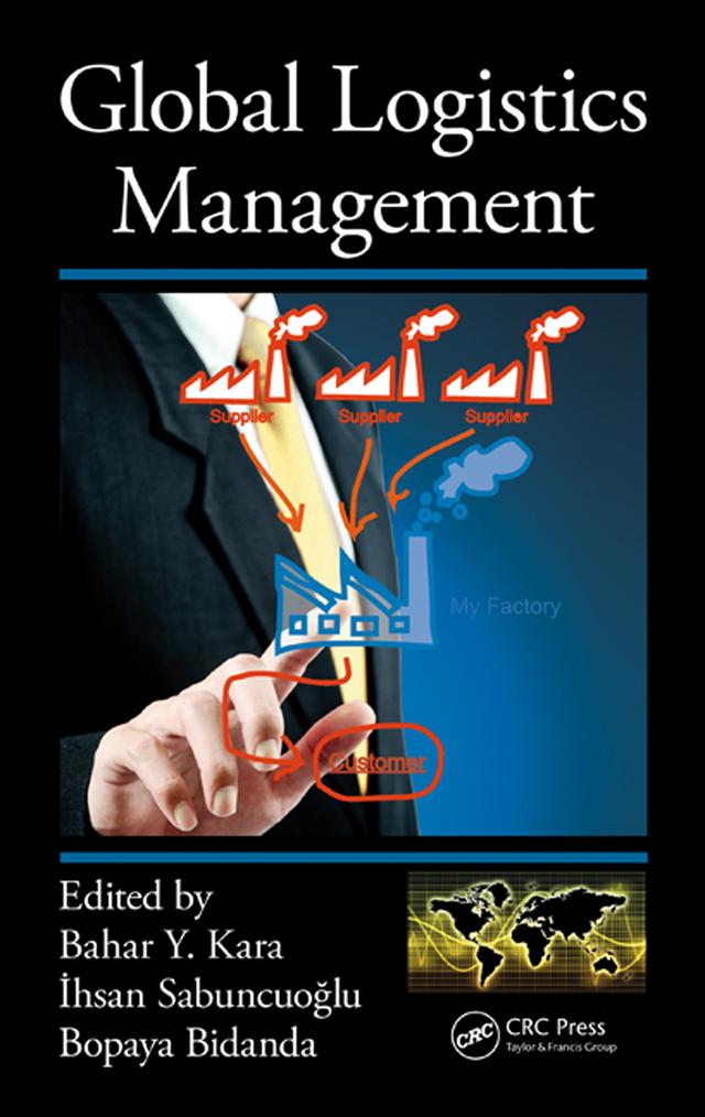 Global Logistics Management by Bahar Y. Kara, Bopaya Bidanda, Ihsan Sabuncuoglu