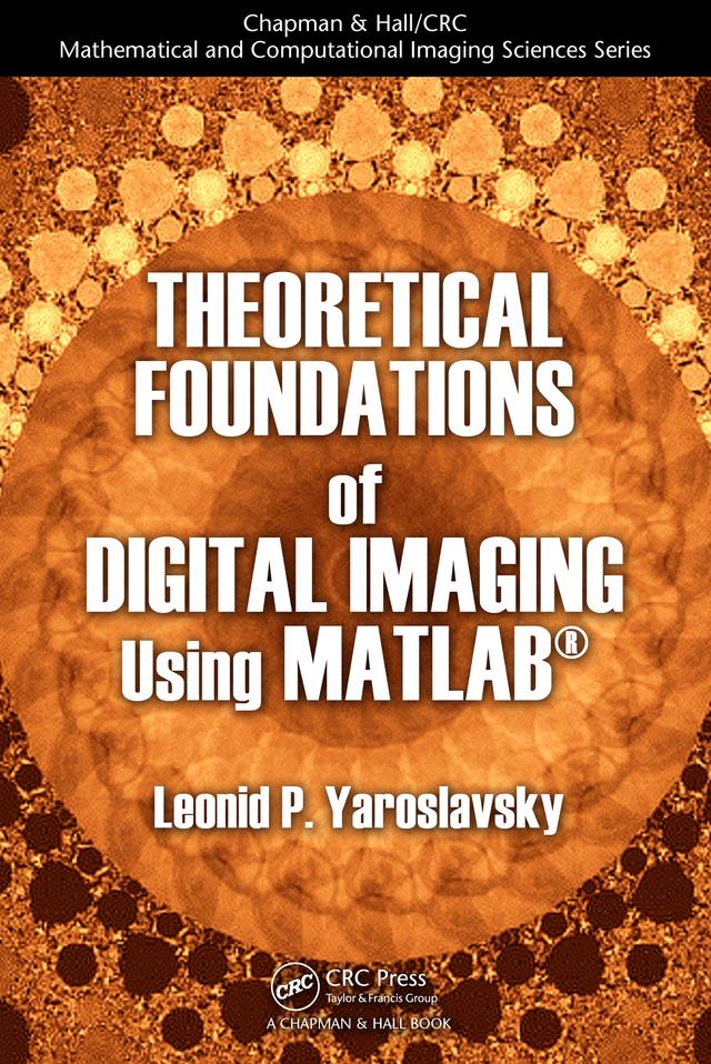 Theoretical Foundations of Digital Imaging Using MATLAB by Leonid P. Yaroslavsky