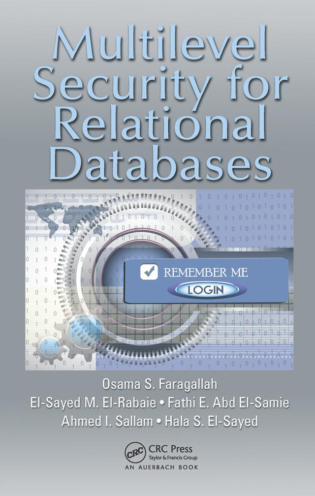 Multilevel Security for Relational Databases by Ahmed I. Sallam, El-Sayed M. El-Rabaie, Fathi E. Abd El-Samie, Hala S. El-Sayed, Osama S. Faragallah