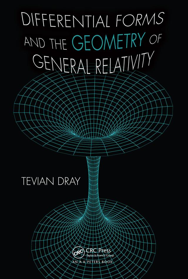 Differential Forms and the Geometry of General Relativity by Tevian Dray