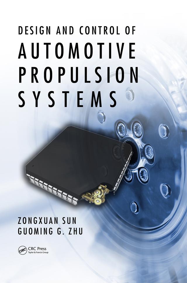 Design and Control of Automotive Propulsion Systems by Guoming G. Zhu, Zongxuan Sun