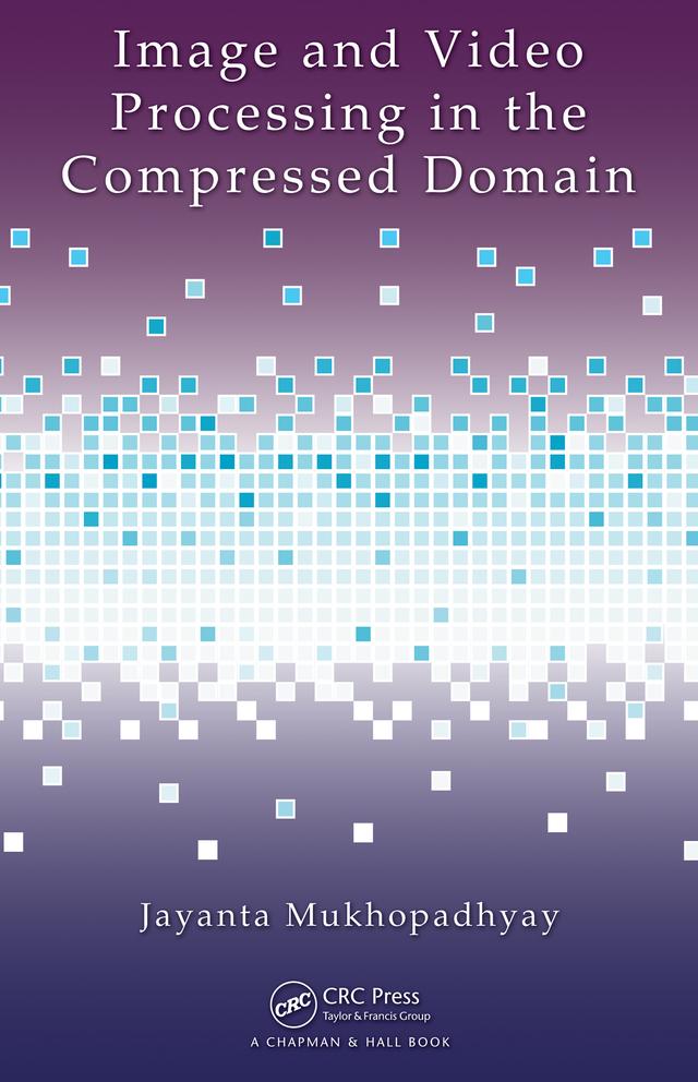 Image and Video Processing in the Compressed Domain by Jayanta Mukhopadhyay